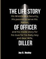 The Life Story of Officer Diller: His Wrestle as a Security, His passion to serve His Nation, and his inside story for his love for his Baby boy and dear Wife.