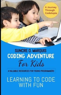 Coding Adventure for Kids: Learning to Code with Fun - Suncre O Marquis - cover