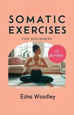 Somatic Exercises for Beginners: A comprehensive guide with low impact exercises to find emotional balance, lose weight, release trauma, relieve stress and chronic pain