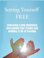 Embracing a New Beginning: Overcoming Past Trauma and Building a Life of Freedom