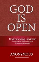 Understanding Calvinism: Examining Calvinism's Thinking, Behavior, and Language
