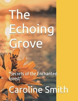 The Echoing Grove: "Secrets of the Enchanted forest" - Caroline Smith - cover