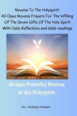 Novena to Holyspirit: 40 Days Novena Prayers For The Infilling Of The Seven Gifts Of The Holy Spirit With Daily Reflections and bible readings: 40 days Powerful Novena to the Holyspirit - Akabogu Johnpaul - cover