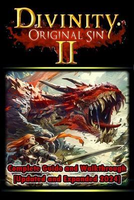 Divinity: Original Sin 2 Complete Guide and Walkthrough [Updated and Expanded 2024 ] Tips and Tricks You Should Know About - John D Hodges - cover