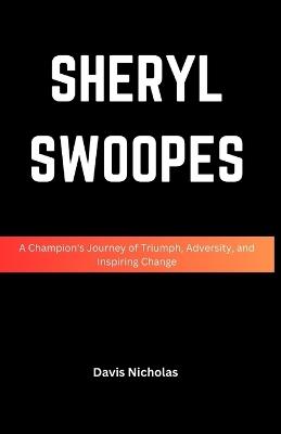 Sheryl Swoopes: A Champion's Journey of Triumph, Adversity, and Inspiring Change - Davis Nicholas - cover