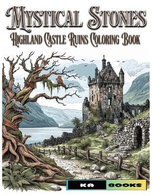 Mystical Stones: Highland Castle Ruins Coloring Book: Majestic Views to Color and Spark the Imagination - Ka Schlicht - cover