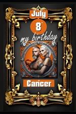July 8th, my birthday: Born under the sign of Cancer, exploring my attributes and character traits, strengths and weaknesses, alongside the companions of my birthdate and significant historical events.