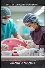 Infection Control and Sterilization: Infection control practices, sterilization methods, sterilization guidelines, healthcare safety protocols
