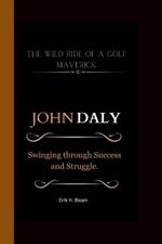 John Daly: The Wild Ride of a Golf Maverick Swinging through Success and Struggle.
