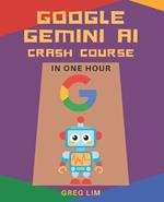 Google Gemini AI Crash Course in One Hour: Quickstart on Gemini Pro, Gemini Vision, Google AI Studio, and More.