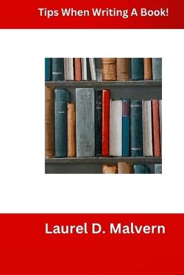 Tips When Writing A Book! - Laurel D Malvern - cover