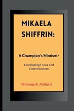 Mikaela Shiffrin: A Champion's Mindset- Developing Focus and Determination