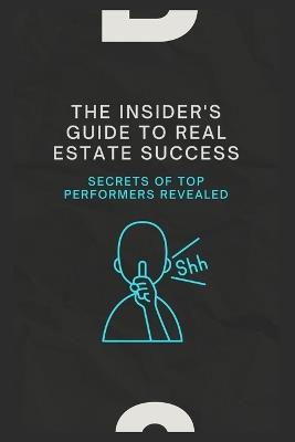 The Insider's Guide to Real Estate Success: Secrets of Top Performers Revealed - Nella Byran - cover