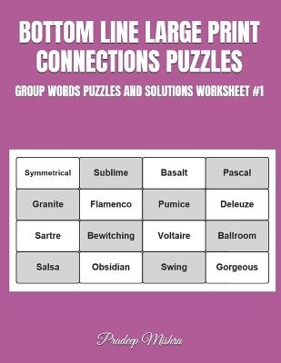 Bottom Line Large Print Connections Puzzles: Group Words Puzzles and Solutions Worksheet #1 - Pradeep Mishra,Kumar - cover