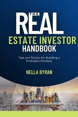 The Real Estate Essentials: A Beginner's Guide to Buying, Selling, and Investing - Nella Byran - cover