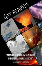 Get Ready!!!: Prepare Your Family to Survive Disasters and Emergencies