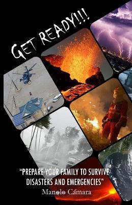 Get Ready!!!: Prepare Your Family to Survive Disasters and Emergencies - Manolo Camara - cover