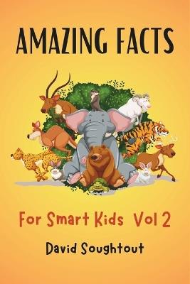 Amazing Facts For Smart Kids Volume 2: Wildlife Trivia With Over 2500 Fun Facts For Curious Animal Lovers (Jungle Giants And More) - David Soughtout - cover