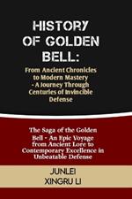 History of Golden Bell: From Ancient Chronicles to Modern Mastery - A Journey Through Centuries of Invincible Defense: The Saga of the Golden Bell - An Epic Voyage from Ancient Lore to Contemporary