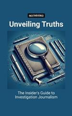 Unveiling Truths: The Insider's Guide to Investigation Journalism