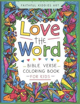 Love The Word: Bible Verse Coloring Book for Kids - Faithful Kiddies Art - cover