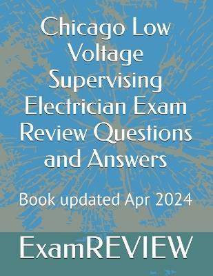 Chicago Low Voltage Supervising Electrician Exam Review Questions and Answers - Mike Yu,Examreview - cover