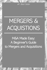 M&A Made Easy: A Beginner's Guide to Mergers and Acquisitions