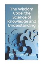 The Wisdom Code: Exploring the Science of Knowledge and Understanding