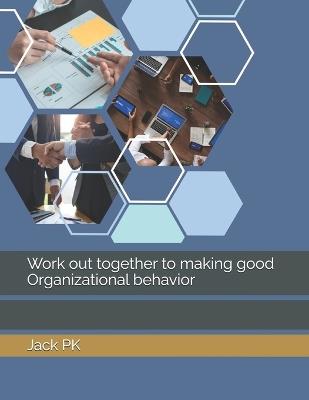 Work out together to making good Organizational behavior - Jack Pk - cover