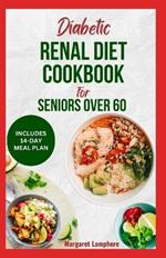 Diabetic Renal Diet Cookbook For Seniors Over 60: Easy Delicious Low Sodium Low Carb Low Potassium Diet Recipes and Meal Plan to Manage Chronic Kidney Disease in Older Adults