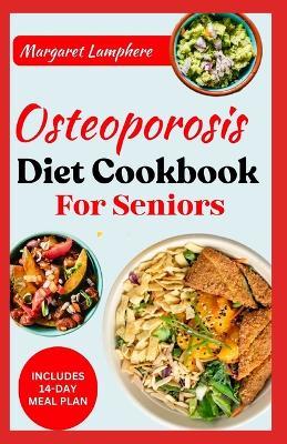 Osteoporosis Diet Cookbook for Seniors: Simple Delicious Whole Food Calcium-Rich Recipes and Meal Plan for Improved Bone Health in Older Adults - Margaret Lamphere - cover