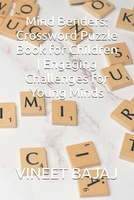 Mind Benders: Crossword Puzzle Book for Children Engaging Challenges for Young Minds - Vineet Bajaj - cover