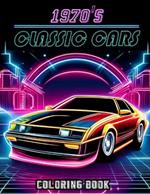 1970's Classic Cars Coloring Book: 30 Retro detailed Automobile Illustrations of Supercars, Muscle cars, Sports cars for Kids & Adults (The Classic Cars Coloring Collection)