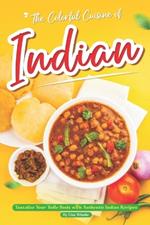 The Colorful Cuisine of Indian: Tantalize Your Taste Buds with Authentic Indian Recipes