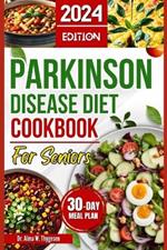 Parkinson Disease Diet Cookbook for Seniors: Delicious, Easy Swallowing Recipes for Parkinson's Patients Over 50 to Manage Tremors, Levodopa Interactions and Nutritional Tips with 30 Days Meal Plan