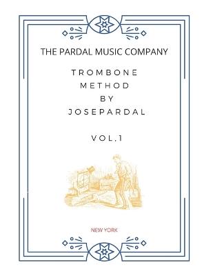 Trombone Method by Jose Pardal Vol,1: New York - Jose Lopez Perez,Pardal Music Company - cover