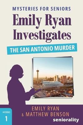 Emily Ryan Investigates The San Antonio Murder: A Large Print Mystery for Seniors - Emily Ryan,Matthew Benson,Seniorality - cover