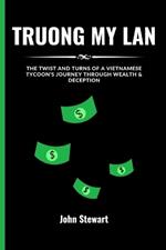 Truong My LAN: The Twist And Turns Of A Vietnamese Tycoon's Journey Through Wealth & Deception