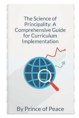 The Science of Principality: A Comprehensive Guide for Curriculum Implementation - Prince Of Peace - cover