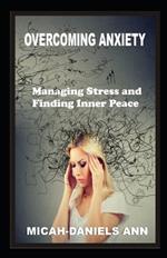 Overcoming Anxiety: Strategies for Managing Stress and Finding Inner Peace
