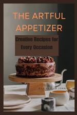 The Artful Appetizer: Creative Recipes for Every Occasion