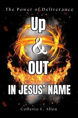 Up & Out In Jesus' Name: The Power of Deliverance - Jason J Allen,Collette L Allen - cover