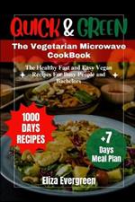 Quick and Green: The Vegetarian Microwave Cookbook: The Healthy Fast and Easy Vegan Recipes For Busy People and Bachelors