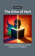 The Echo of Hurt: Understanding Bullying and Its Impacts on Preteens