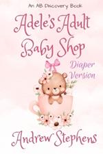Adele's Adult Baby Shop (Diaper Version): An ABDL/diaper story