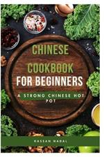 Chinese Cookbook for Beginners: A Strong Chinese Hot Pot