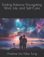 Finding Balance Navigating Work, Life, and Self-Care