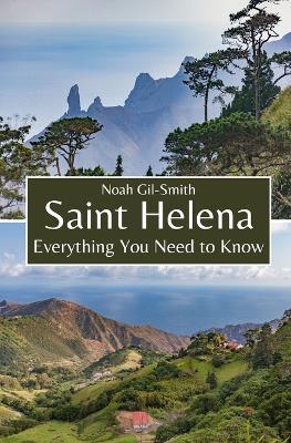 Saint Helena: Everything You Need to Know - Noah Gil-Smith - cover