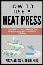 How to Use a Heat Press: From Novice to Expert: Unleashing Your Creative Potential with Thermal Press Techniques