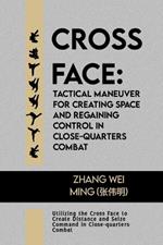 Cross Face: Tactical Maneuver for Creating Space and Regaining Control in Close-quarters Combat: Utilizing the Cross Face to Create Distance and Seize Command in Close-quarters Combat